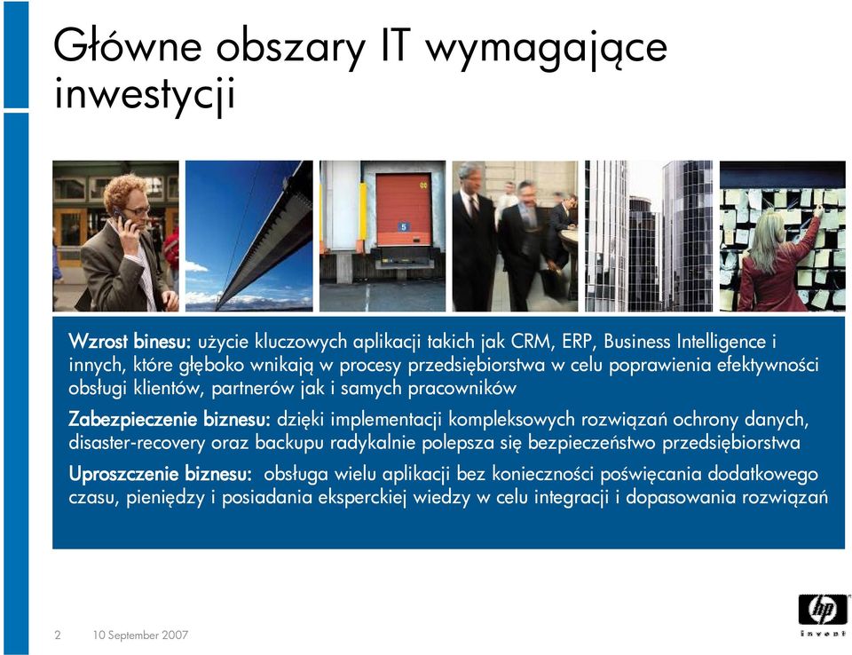 kompleksowych rozwiązań ochrony danych, disaster-recovery oraz backupu radykalnie polepsza się bezpieczeństwo przedsiębiorstwa Uproszczenie biznesu: obsługa