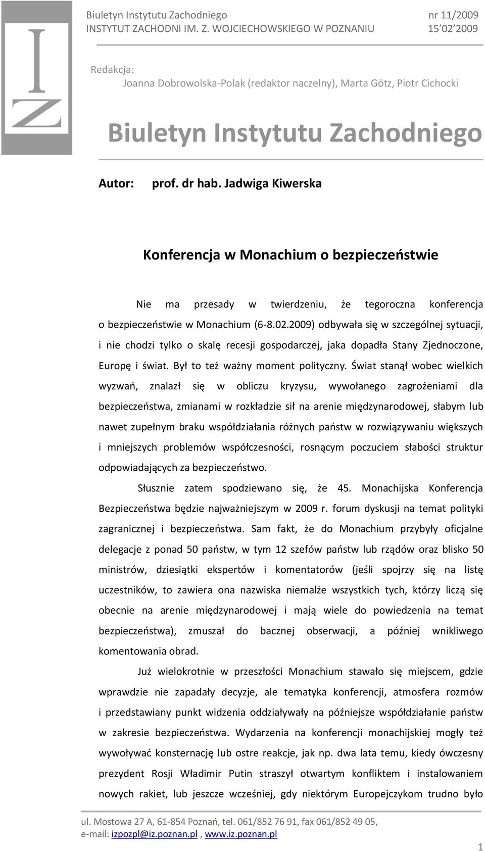 2009) odbywała się w szczególnej sytuacji, i nie chodzi tylko o skalę recesji gospodarczej, jaka dopadła Stany Zjednoczone, Europę i świat. Był to też ważny moment polityczny.