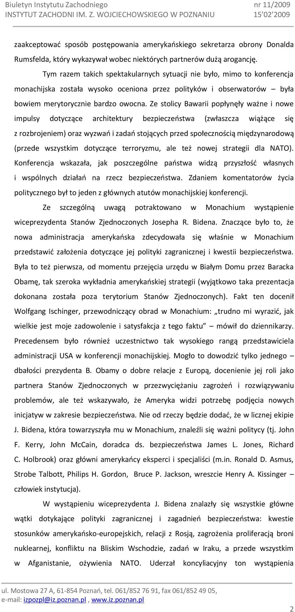 Ze stolicy Bawarii popłynęły ważne i nowe impulsy dotyczące architektury bezpieczeostwa (zwłaszcza wiążące się z rozbrojeniem) oraz wyzwao i zadao stojących przed społecznością międzynarodową (przede