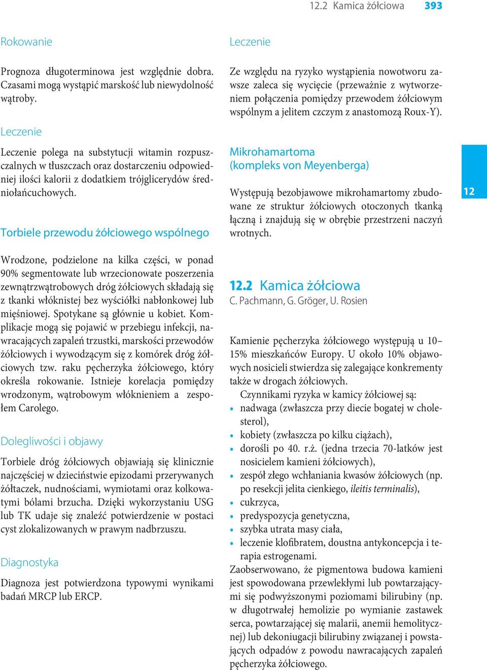 Torbiele przewodu żółciowego wspólnego Wrodzone, podzielone na kilka części, w ponad 90% segmentowate lub wrzecionowate poszerzenia zewnątrzwątrobowych dróg żółciowych składają się z tkanki