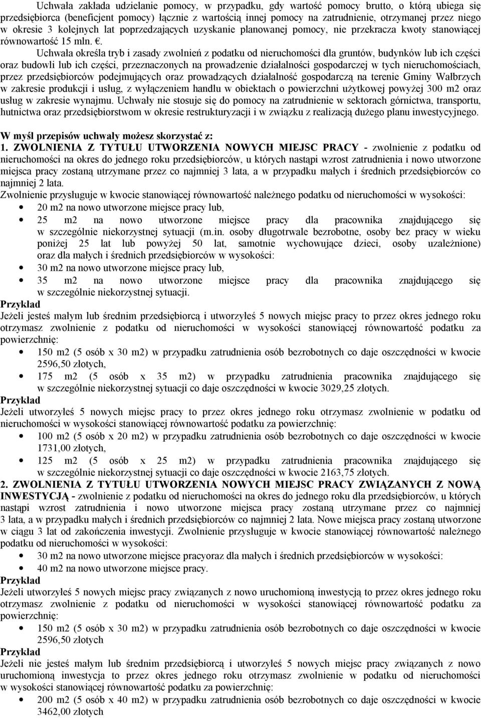 . Uchwała określa tryb i zasady zwolnień z podatku od nieruchomości dla gruntów, budynków lub ich części oraz budowli lub ich części, przeznaczonych na prowadzenie działalności gospodarczej w tych