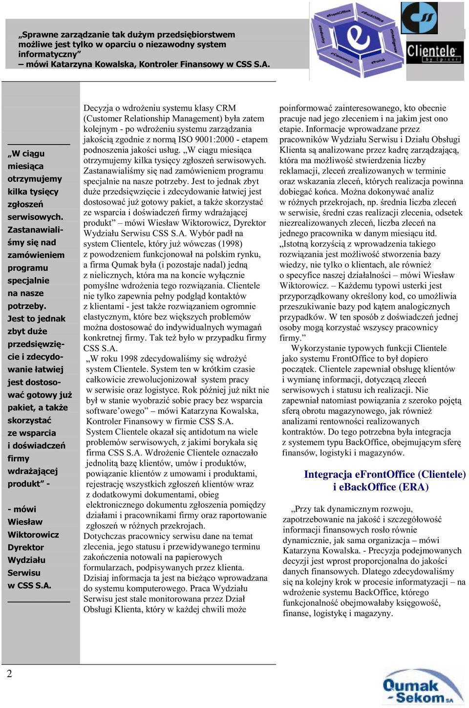 terminu 9 formularzach, podpisywanych przez klienta ' 0 ' > pracuje nad jego zleceniem i na jakim jest ono etapie Informacje wprowadzane przez ' > % 9 9 92 %9 % 99 +3% wprowadzenia takiego % wiedzy,