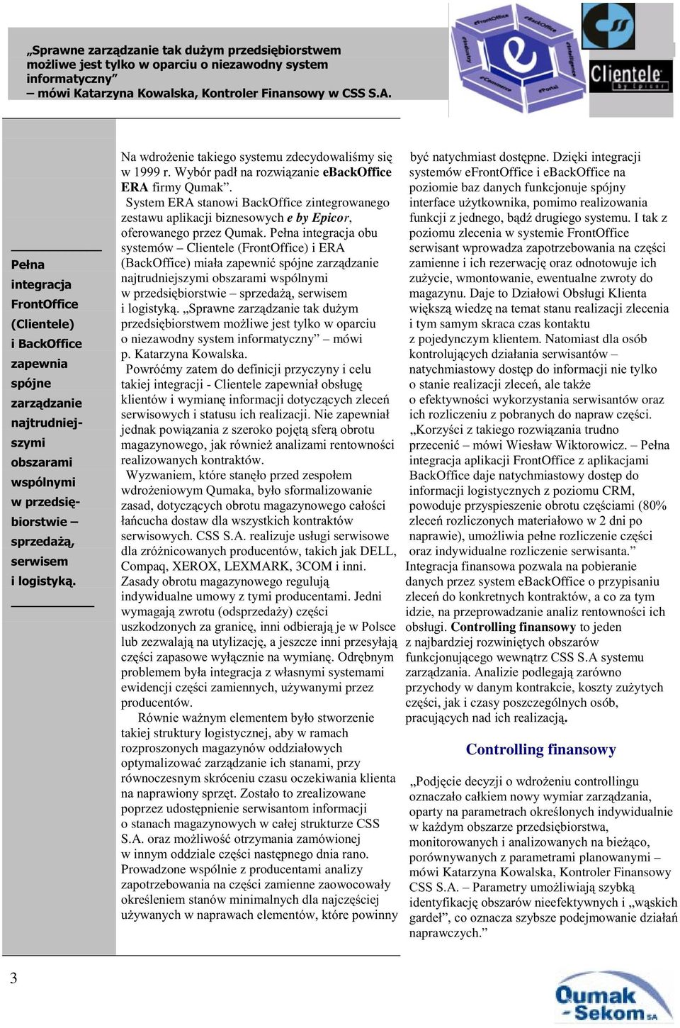 umowy z tymi producentami Jedni,-% 0 % producentów takiej struktury logistycznej, aby w ramach równoczesnym skróceniu czasu oczekiwania klienta : o stanac SA oraz% % Prowadzone wspólnie z