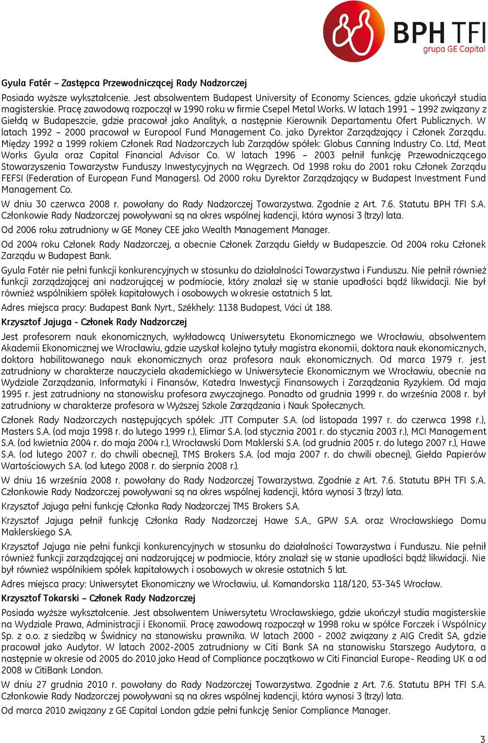 W latach 1991 1992 związany z Giełdą w Budapeszcie, gdzie pracował jako Analityk, a następnie Kierownik Departamentu Ofert Publicznych. W latach 1992 2000 pracował w Europool Fund Management Co.