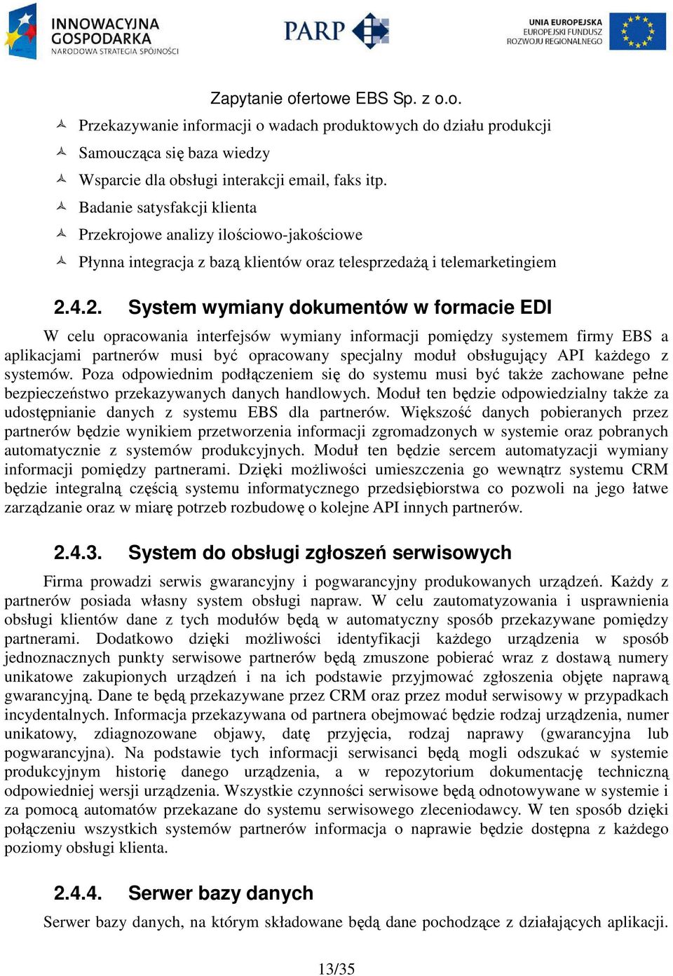 4.2. System wymiany dokumentów w formacie EDI W celu opracowania interfejsów wymiany informacji pomiędzy systemem firmy EBS a aplikacjami partnerów musi być opracowany specjalny moduł obsługujący API