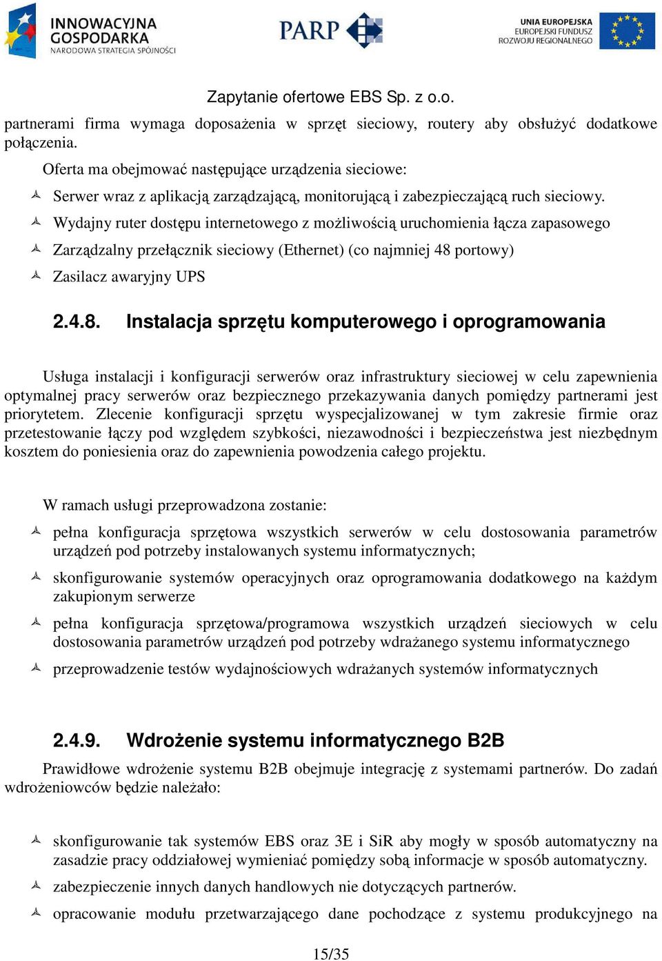 Wydajny ruter dostępu internetowego z moŝliwością uruchomienia łącza zapasowego Zarządzalny przełącznik sieciowy (Ethernet) (co najmniej 48 