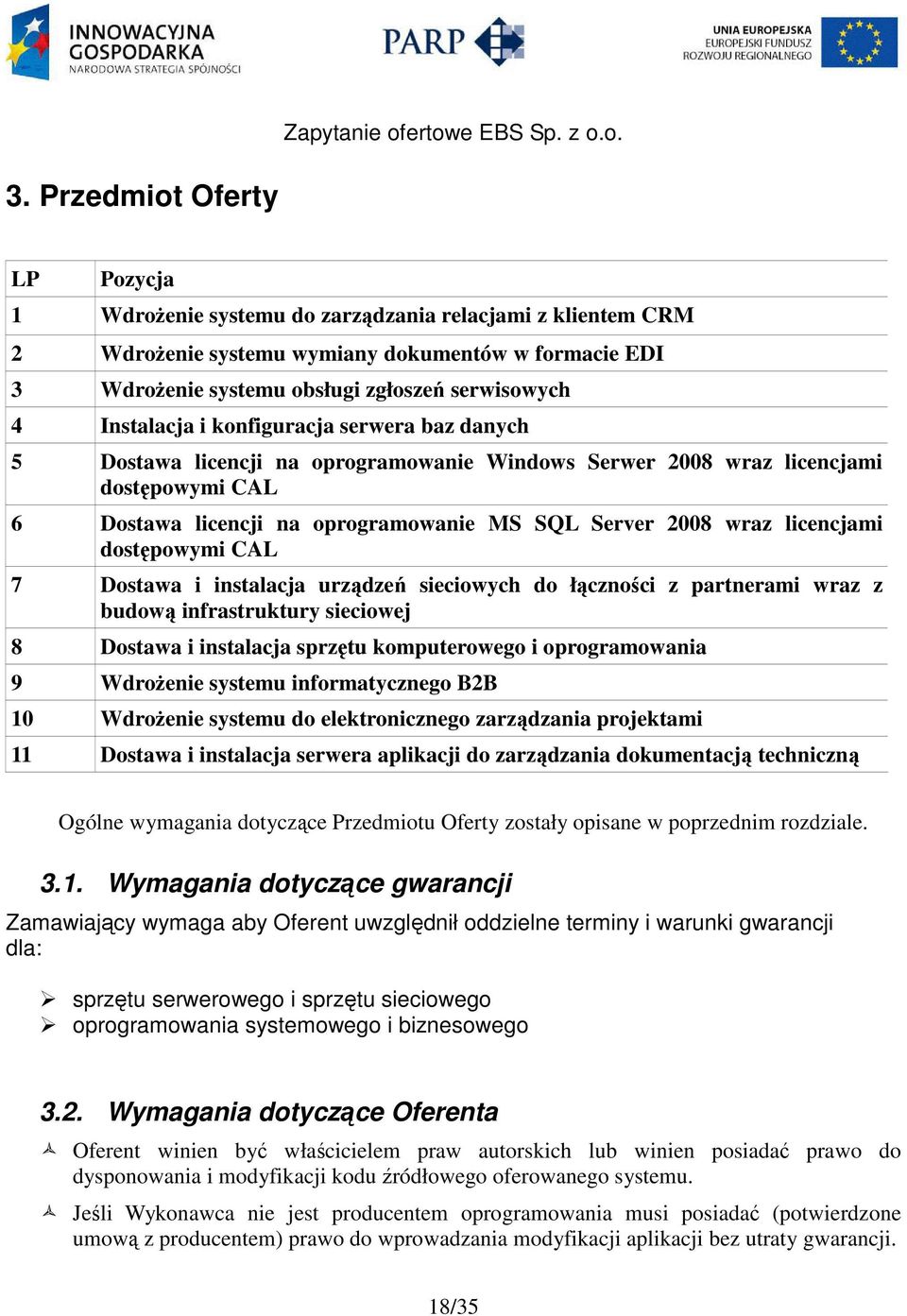 licencjami dostępowymi CAL 7 Dostawa i instalacja urządzeń sieciowych do łączności z partnerami wraz z budową infrastruktury sieciowej 8 Dostawa i instalacja sprzętu komputerowego i oprogramowania 9