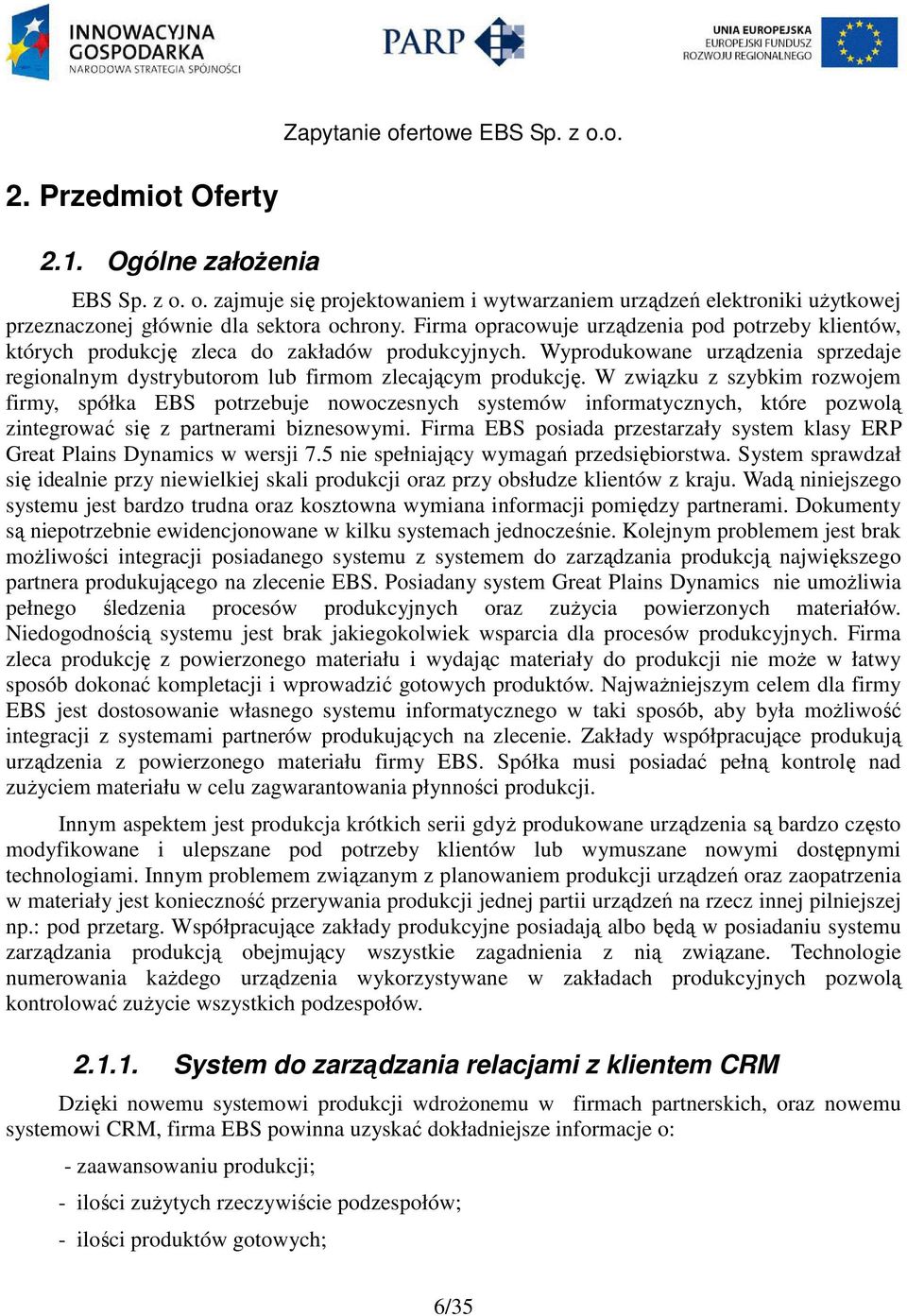 W związku z szybkim rozwojem firmy, spółka EBS potrzebuje nowoczesnych systemów informatycznych, które pozwolą zintegrować się z partnerami biznesowymi.