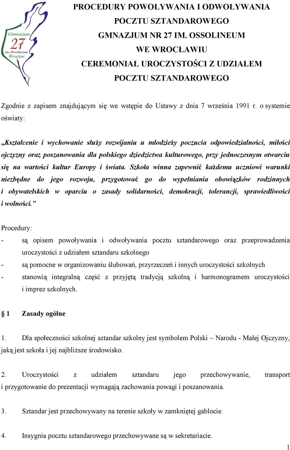 o systemie oświaty: Kształcenie i wychowanie służy rozwijaniu u młodzieży poczucia odpowiedzialności, miłości ojczyzny oraz poszanowania dla polskiego dziedzictwa kulturowego, przy jednoczesnym