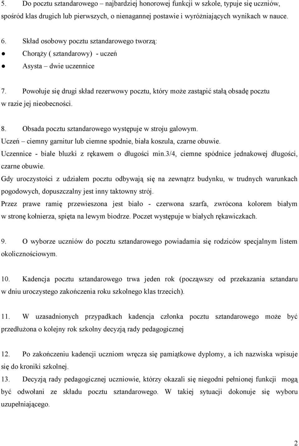 Powołuje się drugi skład rezerwowy pocztu, który może zastąpić stałą obsadę pocztu w razie jej nieobecności. 8. Obsada pocztu sztandarowego występuje w stroju galowym.