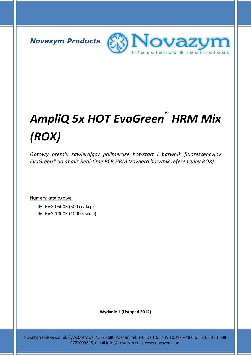 PCR HRM (zawiera barwnik referencyjny ROX) Numery katalogowe: EVG-0500R (500 reakcji) EVG-1000R (1000 reakcji) Wydanie 1 (Listopad 2012)