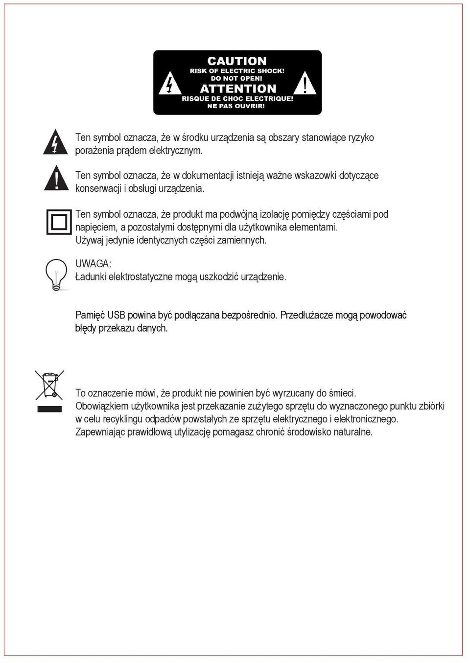 Ten symbol oznacza, że produkt ma podwójną izolację pomiędzy częściami pod napięciem, a pozostałymi dostępnymi dla użytkownika elementami. Używaj jedynie identycznych części zamiennych.