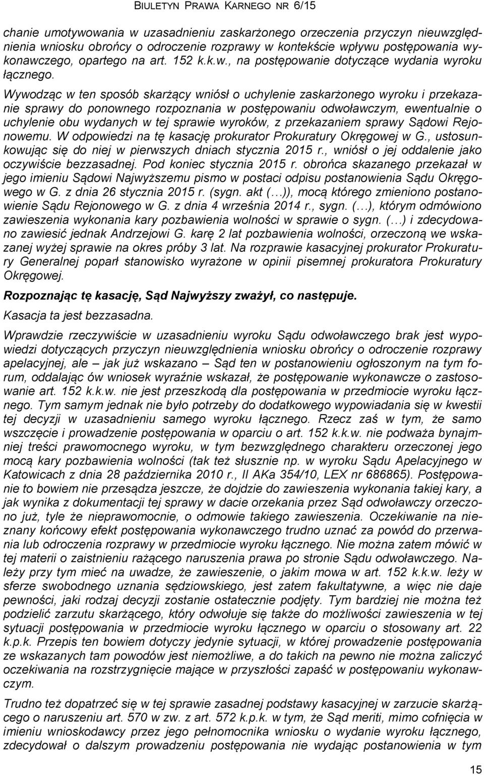 wyroków, z przekazaniem sprawy Sądowi Rejonowemu. W odpowiedzi na tę kasację prokurator Prokuratury Okręgowej w G., ustosunkowując się do niej w pierwszych dniach stycznia 2015 r.