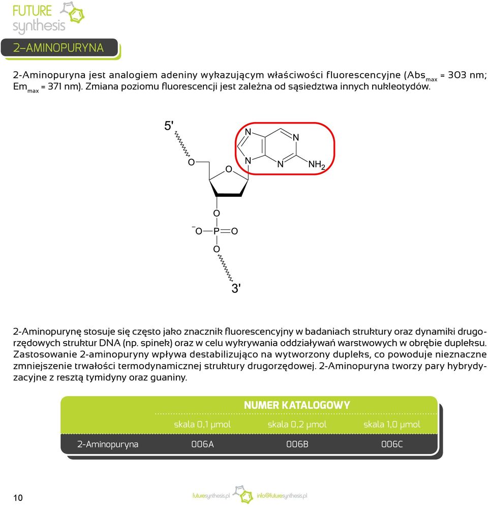 2-Aminopurynę stosuje się często jako znacznik fluorescencyjny w badaniach struktury oraz dynamiki drugorzędowych struktur DNA (np.