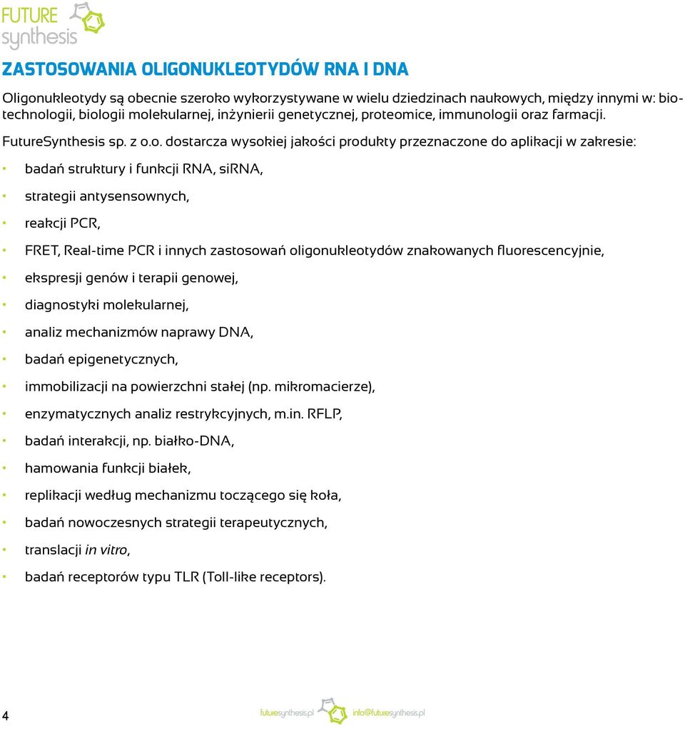 antysensownych, reakcji PCR, FRET, Real-time PCR i innych zastosowań oligonukleotydów znakowanych fluorescencyjnie, ekspresji genów i terapii genowej, diagnostyki molekularnej, analiz mechanizmów