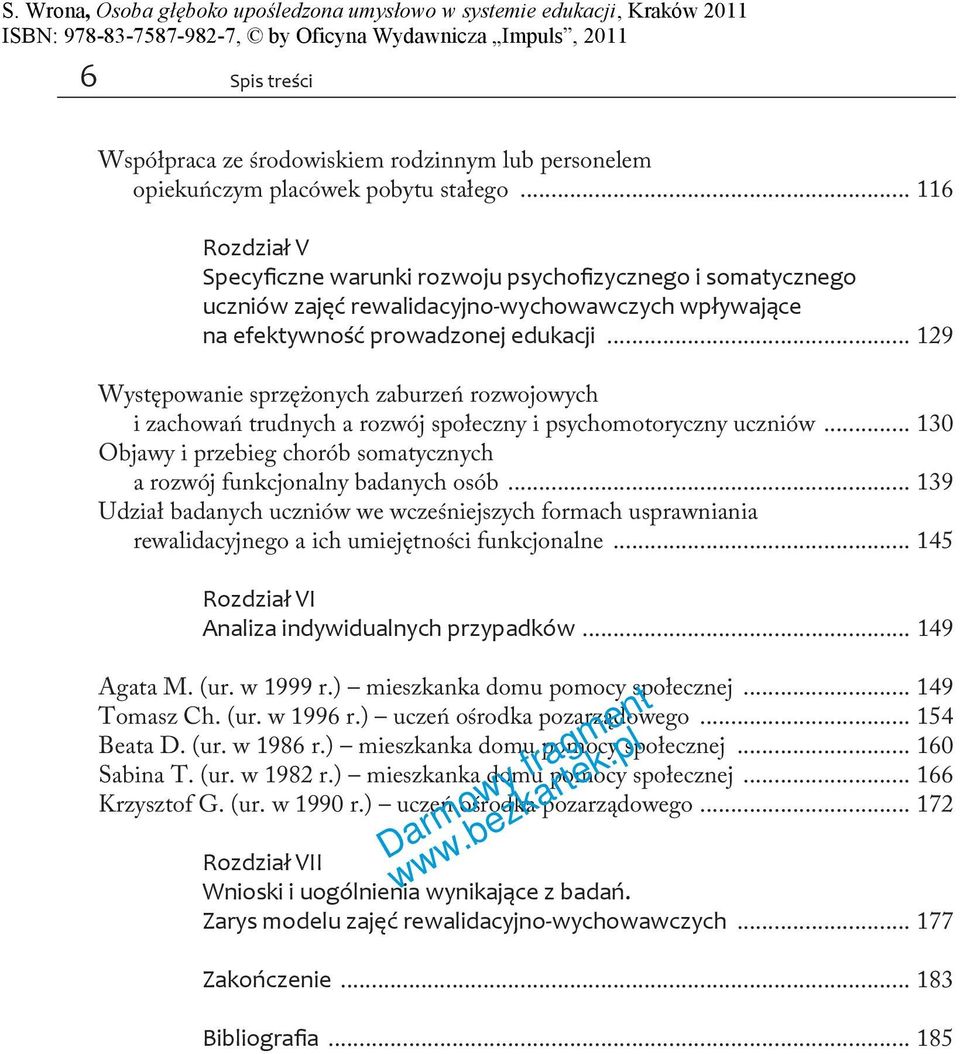 .. 129 Występowanie sprzężonych zaburzeń rozwojowych i zachowań trudnych a rozwój społeczny i psychomotoryczny uczniów... 130 Objawy i przebieg chorób somatycznych a rozwój funkcjonalny badanych osób.