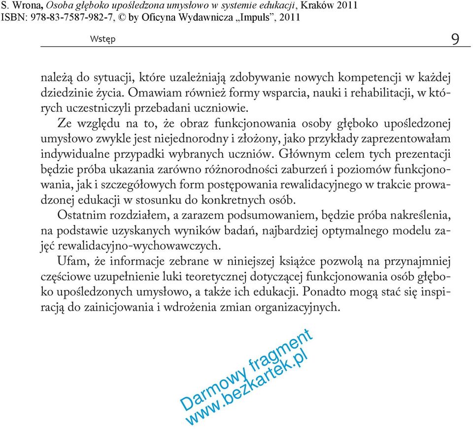 Ze względu na to, że obraz funkcjonowania osoby głęboko upośledzonej umysłowo zwykle jest niejednorodny i złożony, jako przykłady zaprezentowałam indywidualne przypadki wybranych uczniów.