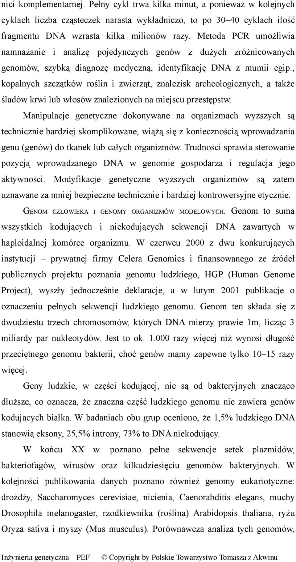 , kopalnych szczątków roślin i zwierząt, znalezisk archeologicznych, a także śladów krwi lub włosów znalezionych na miejscu przestępstw.