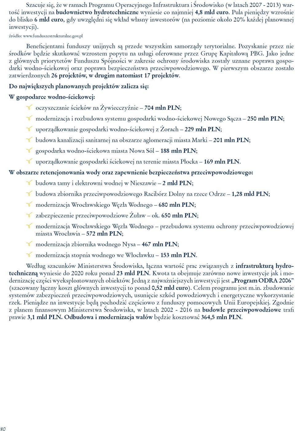 pl Beneficjentami funduszy unijnych są przede wszystkim samorządy terytorialne. Pozyskanie przez nie środków będzie skutkować wzrostem popytu na usługi oferowane przez Grupę Kapitałową PBG.