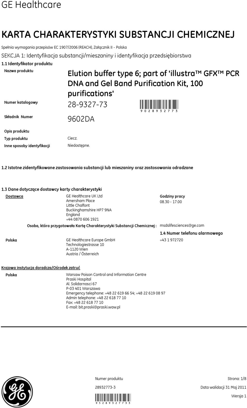 1 Identyfikator produktu Nazwa produktu Numer katalogowy Składnik Numer Elution buffer type 6; part of 'illustra GFX PCR DNA and Gel Band Purification Kit, 100 28932773 9028932773 9602DA Opis