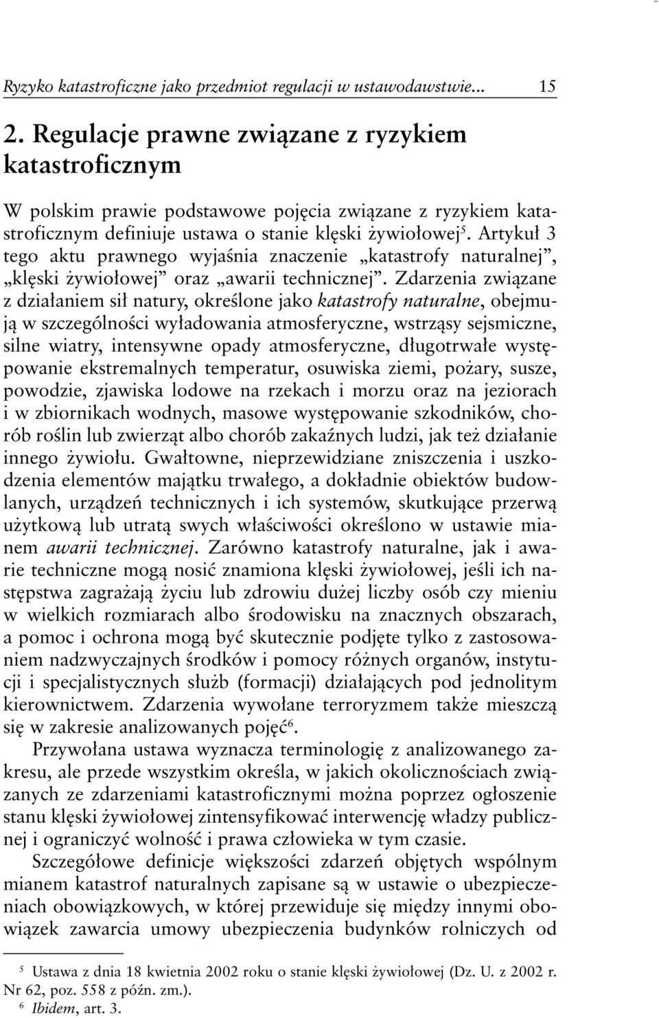 Artykuł 3 tego aktu prawnego wyjaśnia znaczenie katastrofy naturalnej, klęski żywiołowej oraz awarii technicznej.