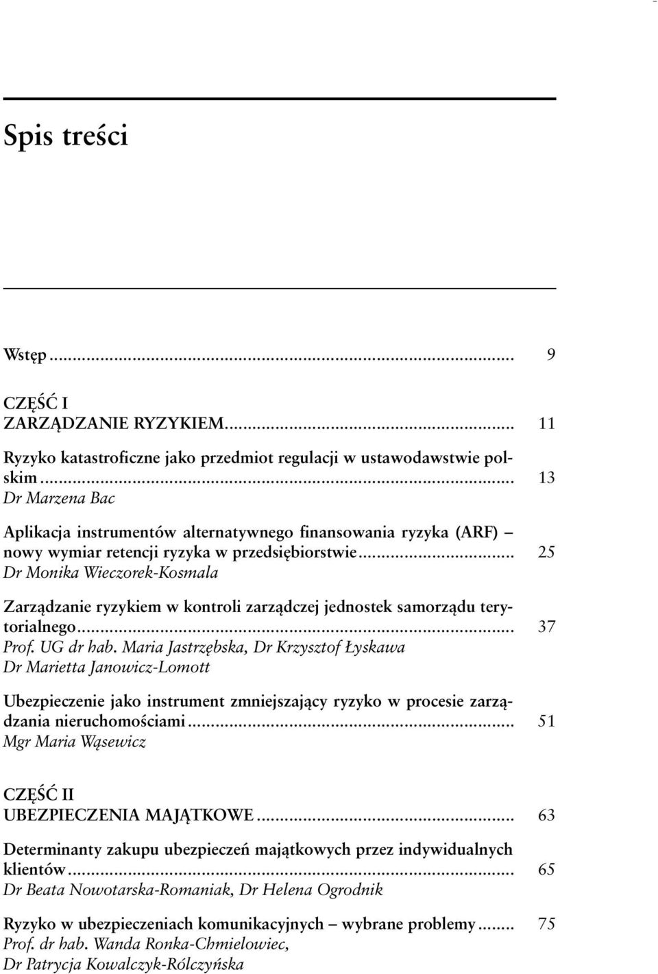 .. 25 Dr Monika Wieczorek-Kosmala Zarządzanie ryzykiem w kontroli zarządczej jednostek samorządu terytorialnego... 37 Prof. UG dr hab.