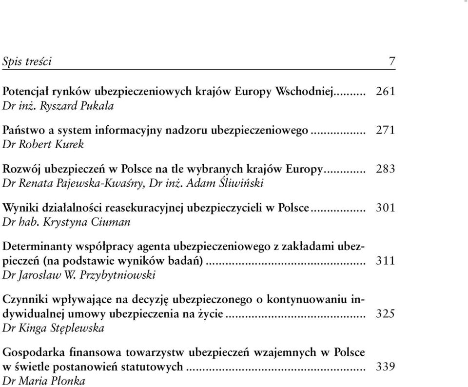 Adam Śliwiński Wyniki działalności reasekuracyjnej ubezpieczycieli w Polsce... 301 Dr hab.