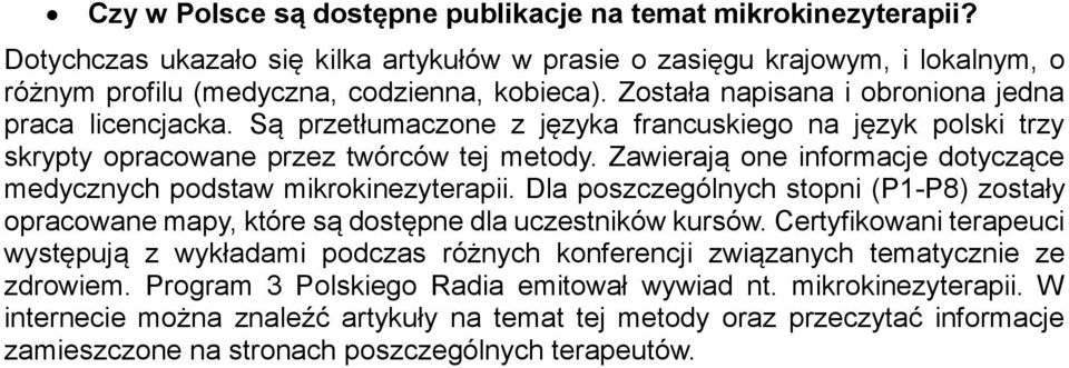 Zawierają one informacje dotyczące medycznych podstaw mikrokinezyterapii. Dla poszczególnych stopni (P1-P8) zostały opracowane mapy, które są dostępne dla uczestników kursów.