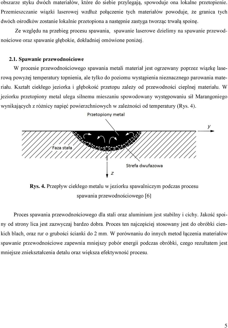 Ze względu na przebieg procesu spawania, spawanie laserowe dzielimy na spawanie przewodnościowe oraz spawanie głębokie, dokładniej omówione poniżej. 2.1.