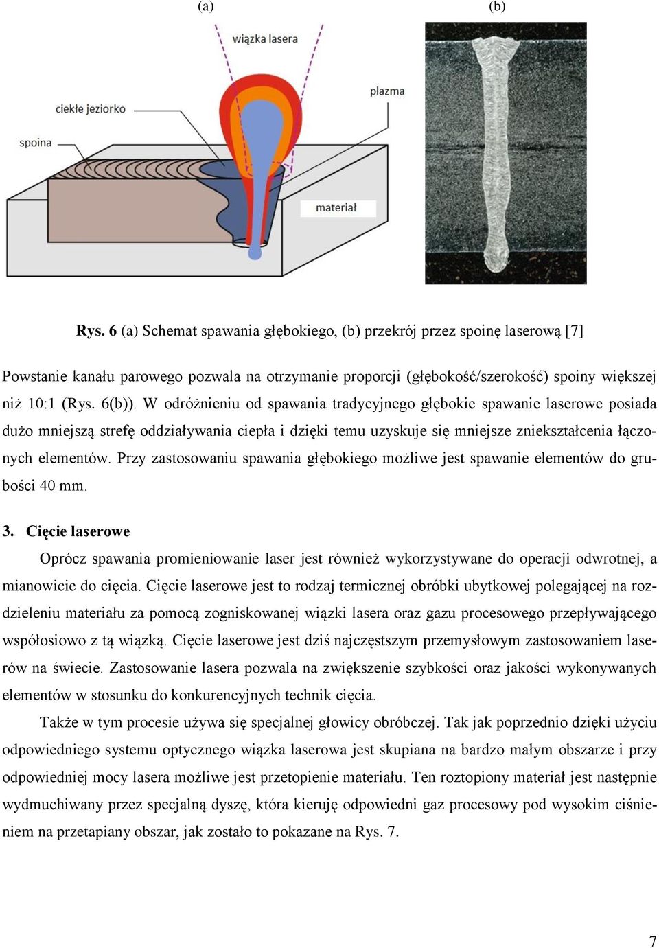 Przy zastosowaniu spawania głębokiego możliwe jest spawanie elementów do grubości 40 mm. 3.