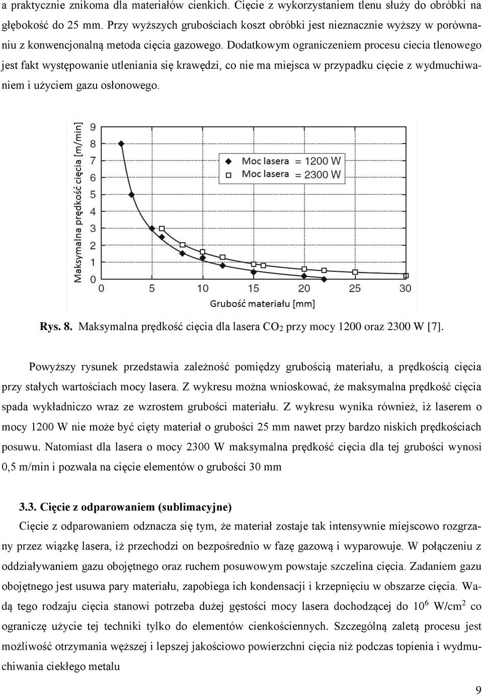 Dodatkowym ograniczeniem procesu ciecia tlenowego jest fakt występowanie utleniania się krawędzi, co nie ma miejsca w przypadku cięcie z wydmuchiwaniem i użyciem gazu osłonowego. Rys. 8.