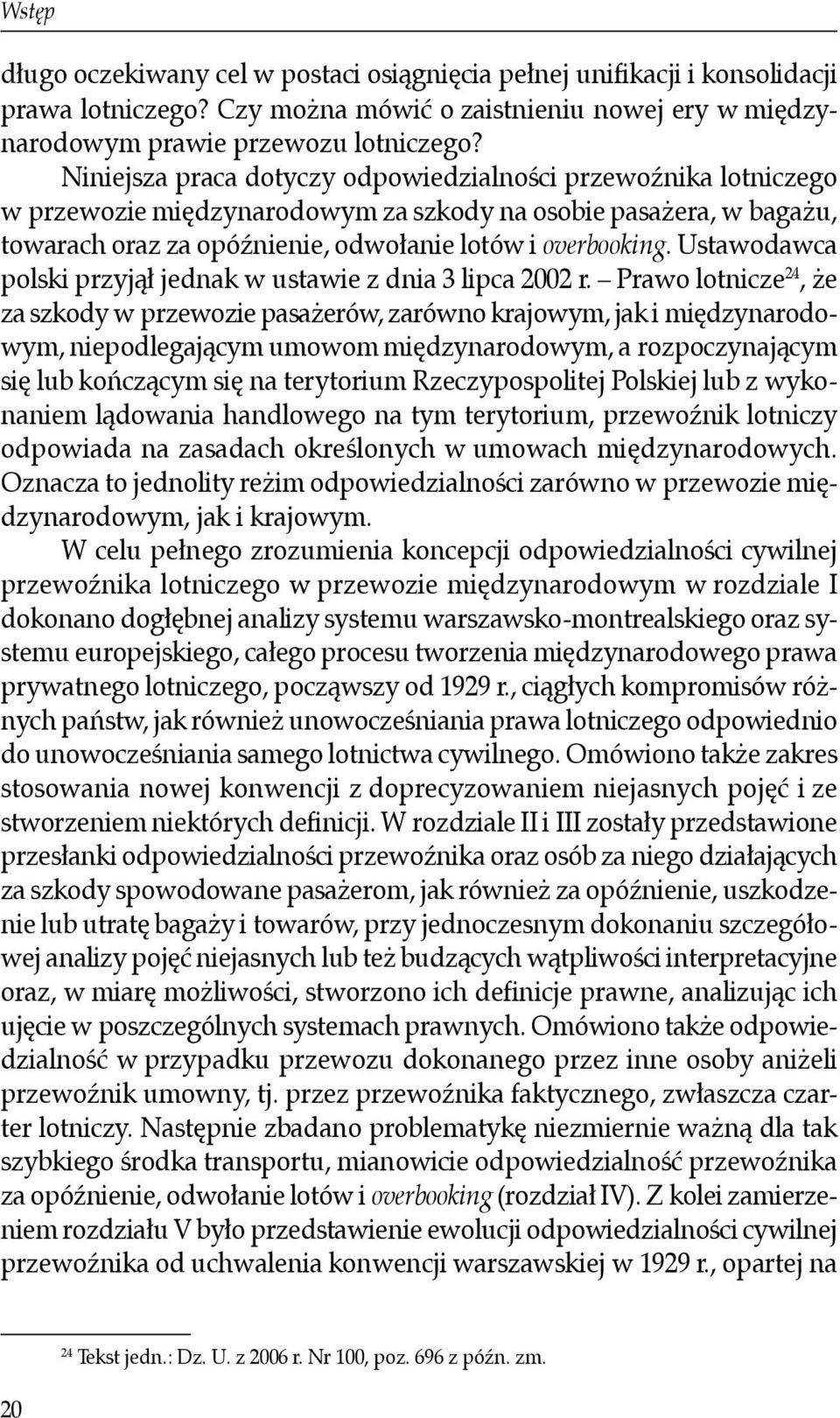 Ustawodawca polski przyjął jednak w ustawie z dnia 3 lipca 2002 r.