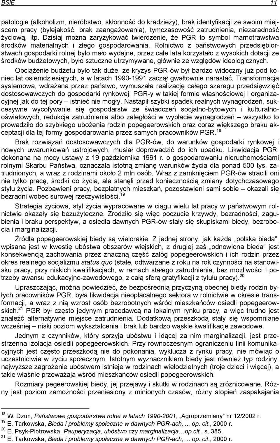 Rolnictwo z państwowych przedsiębiorstwach gospodarki rolnej było mało wydajne, przez całe lata korzystało z wysokich dotacji ze środków budżetowych, było sztuczne utrzymywane, głównie ze względów