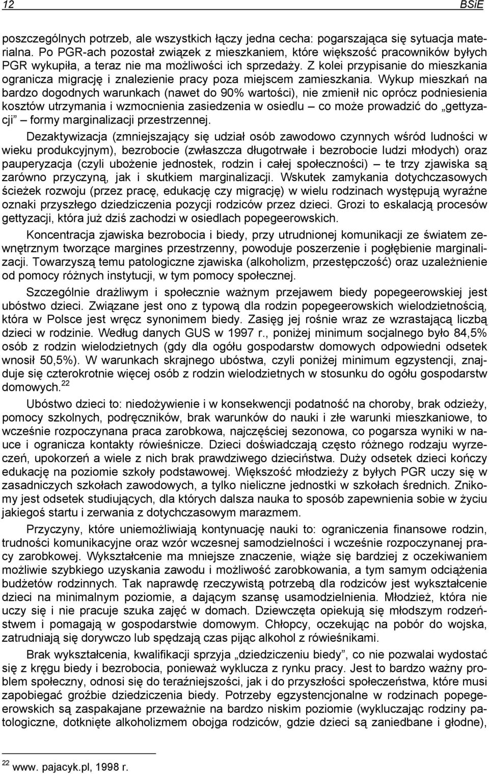 Z kolei przypisanie do mieszkania ogranicza migrację i znalezienie pracy poza miejscem zamieszkania.