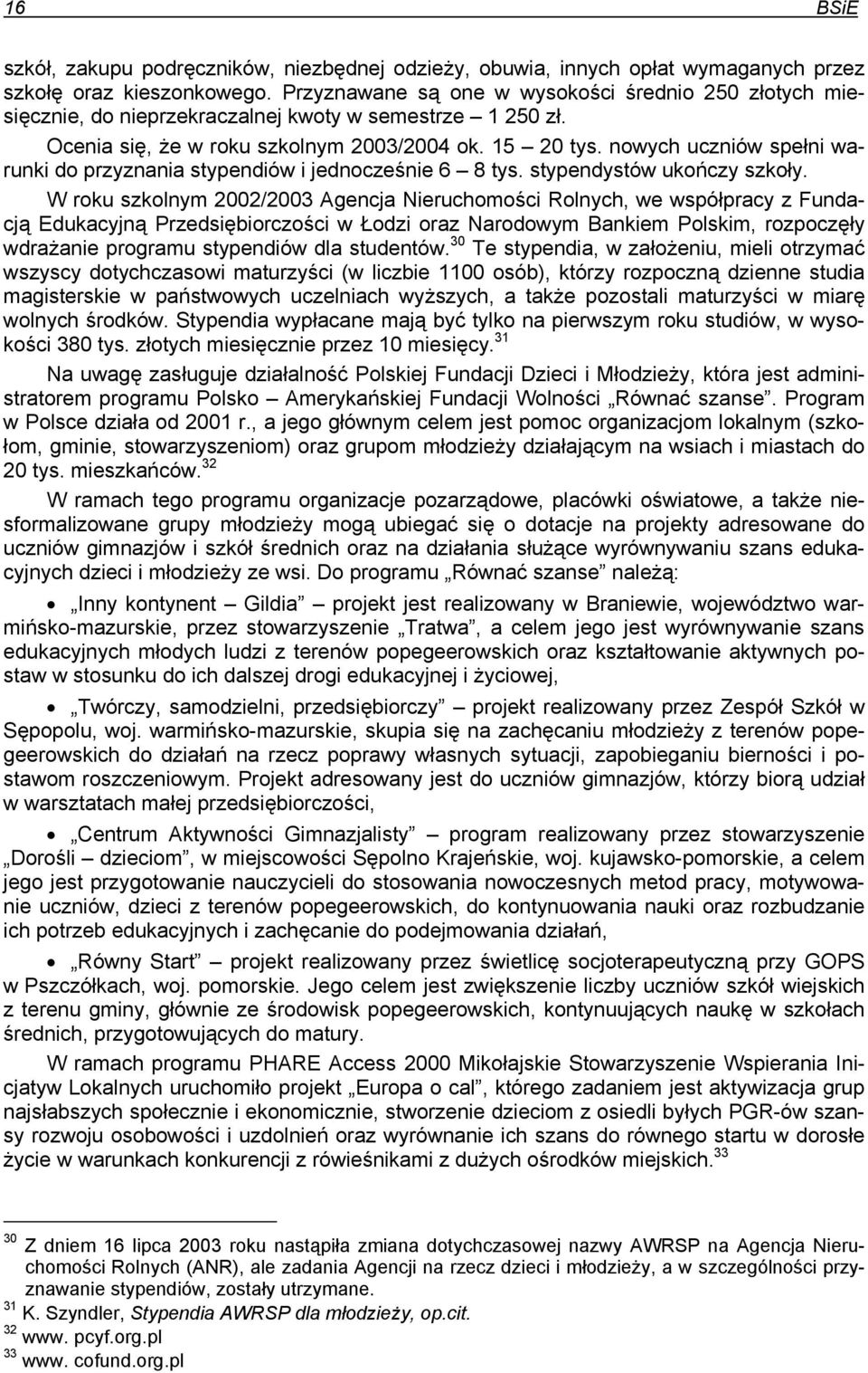 nowych uczniów spełni warunki do przyznania stypendiów i jednocześnie 6 8 tys. stypendystów ukończy szkoły.