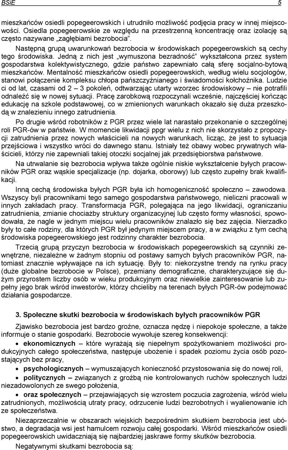Następną grupą uwarunkowań bezrobocia w środowiskach popegeerowskich są cechy tego środowiska.