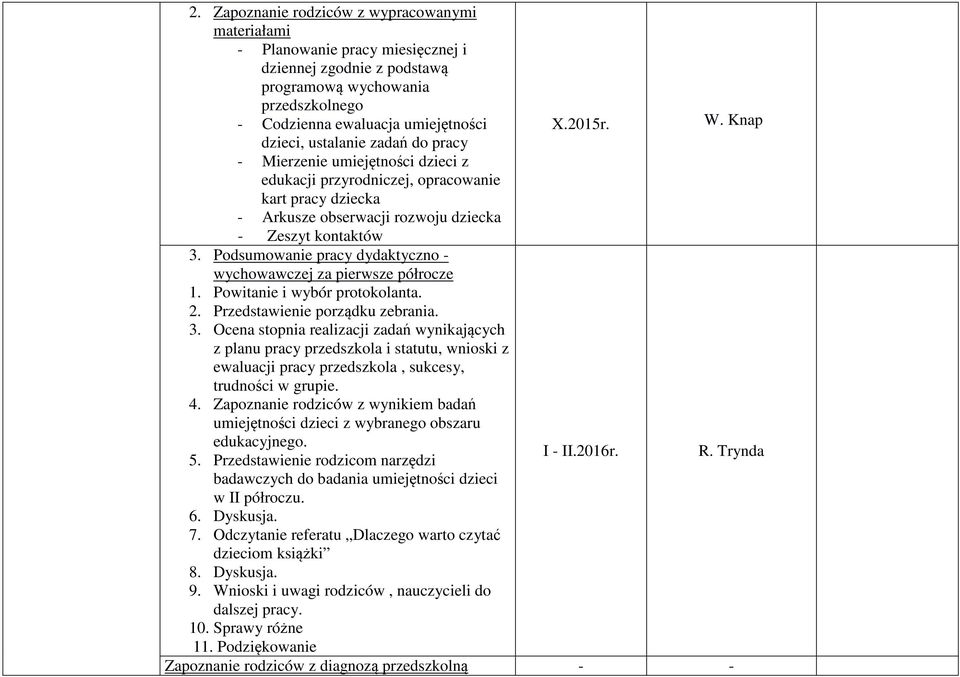 Podsumowanie pracy dydaktyczno - wychowawczej za pierwsze półrocze 1. Powitanie i wybór protokolanta. 2. Przedstawienie porządku zebrania. 3.