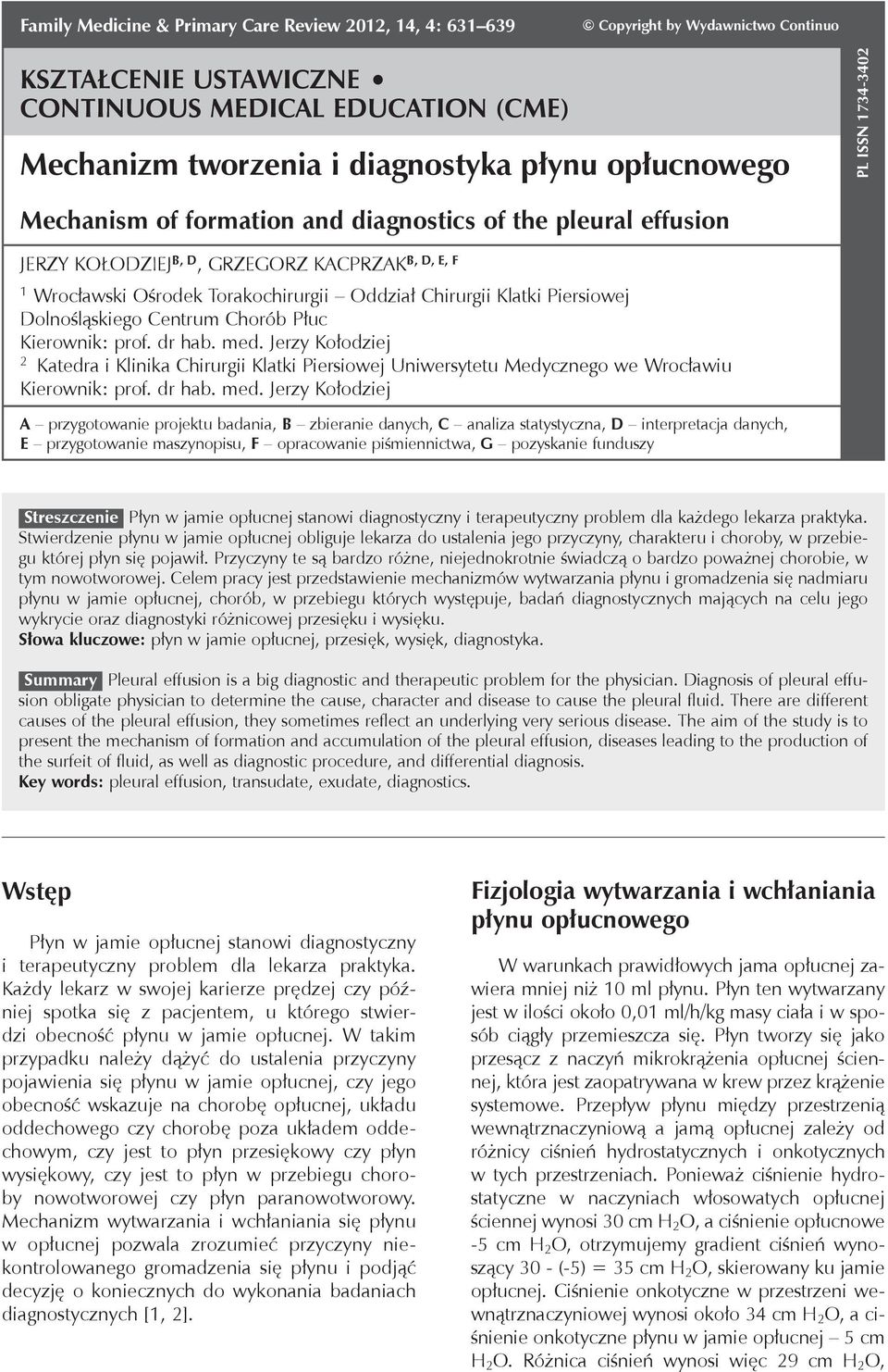 płynu opłucnowego pl issn 1734-3402 Mechanism of formation and diagnostics of the pleural effusion Jerzy Kołodziej B, D B, D, E, F, Grzegorz Kacprzak 1 Wrocławski Ośrodek Torakochirurgii Oddział