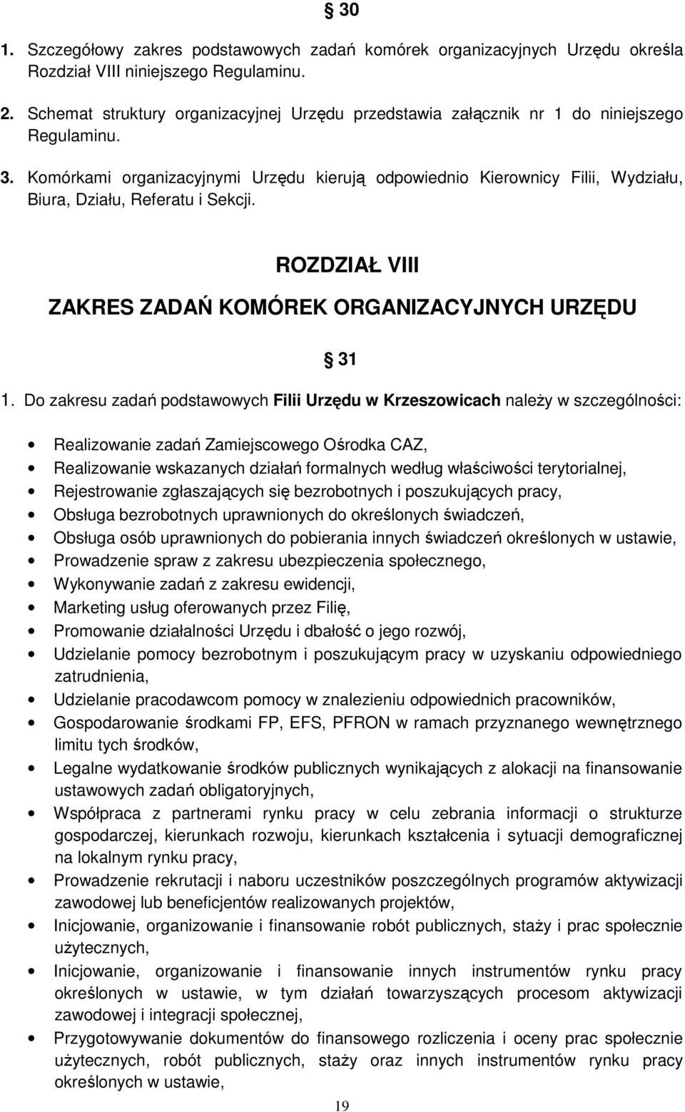 Komórkami organizacyjnymi Urzędu kierują odpowiednio Kierownicy Filii, Wydziału, Biura, Działu, Referatu i Sekcji. ROZDZIAŁ VIII ZAKRES ZADAŃ KOMÓREK ORGANIZACYJNYCH URZĘDU 31 1.