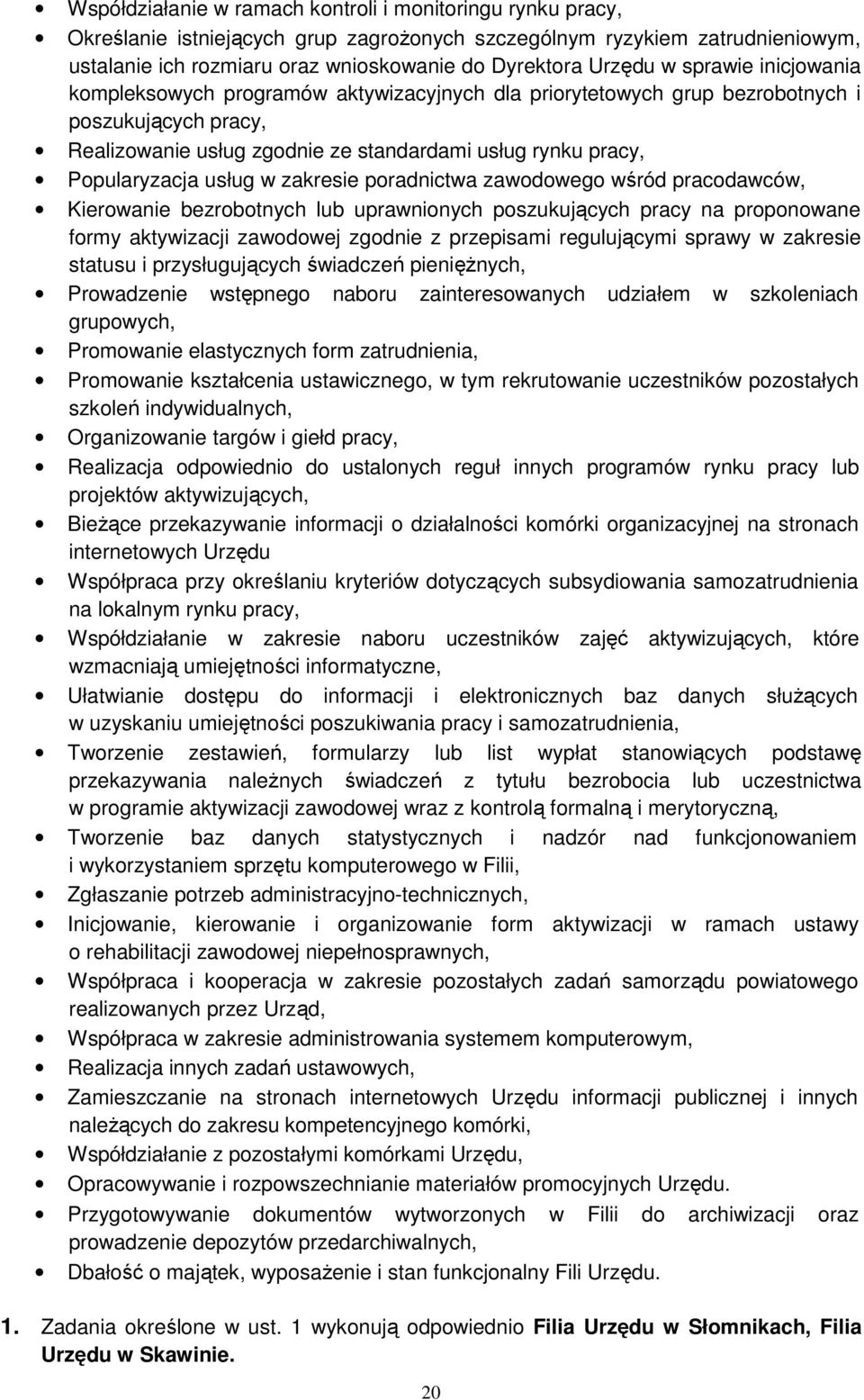 usług w zakresie poradnictwa zawodowego wśród pracodawców, Kierowanie bezrobotnych lub uprawnionych poszukujących pracy na proponowane formy aktywizacji zawodowej zgodnie z przepisami regulującymi