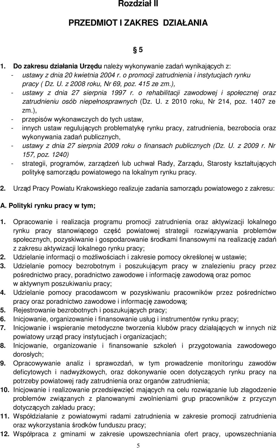 o rehabilitacji zawodowej i społecznej oraz zatrudnieniu osób niepełnosprawnych (Dz. U. z 2010 roku, Nr 214, poz. 1407 ze zm.