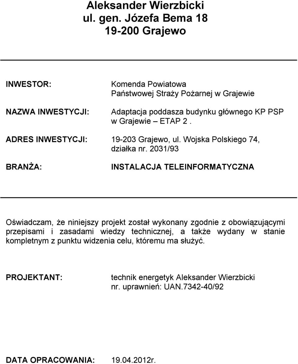 Grajewie ETAP 2. ADRES INWESTYCJI: 19-203 Grajewo, ul. Wojska Polskiego 74, działka nr.