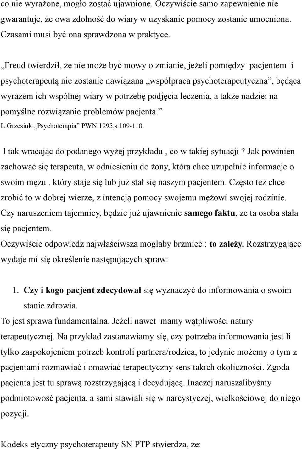 podjęcia leczenia, a także nadziei na pomyślne rozwiązanie problemów pacjenta. L.Grzesiuk Psychoterapia PWN 1995,s 109-110. I tak wracając do podanego wyżej przykładu, co w takiej sytuacji?