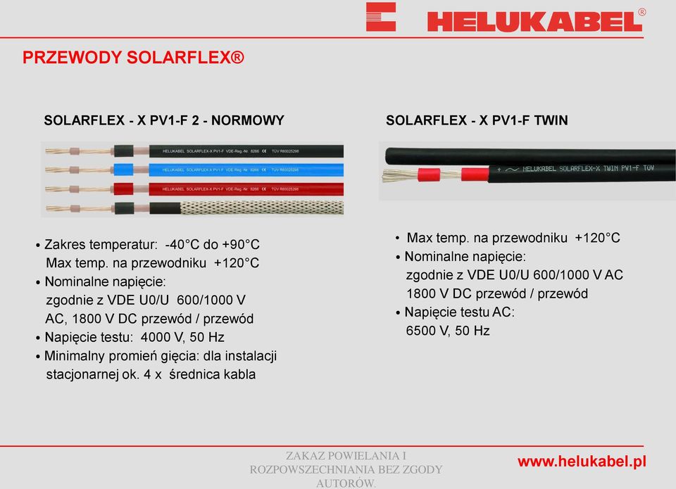 testu: 4000 V, 50 Hz Minimalny promień gięcia: dla instalacji stacjonarnej ok. 4 x średnica kabla Max temp.