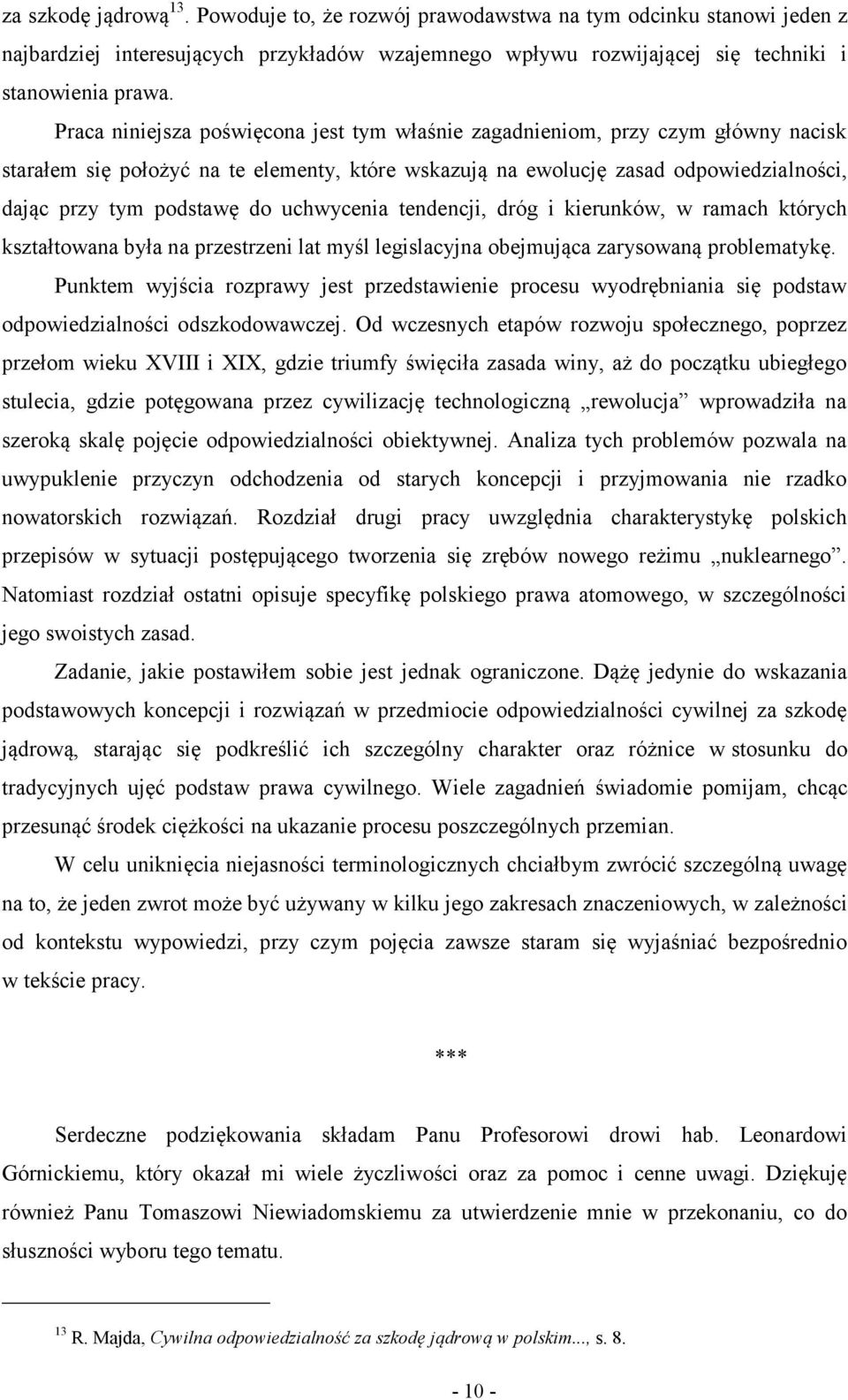 uchwycenia tendencji, dróg i kierunków, w ramach których kształtowana była na przestrzeni lat myśl legislacyjna obejmująca zarysowaną problematykę.