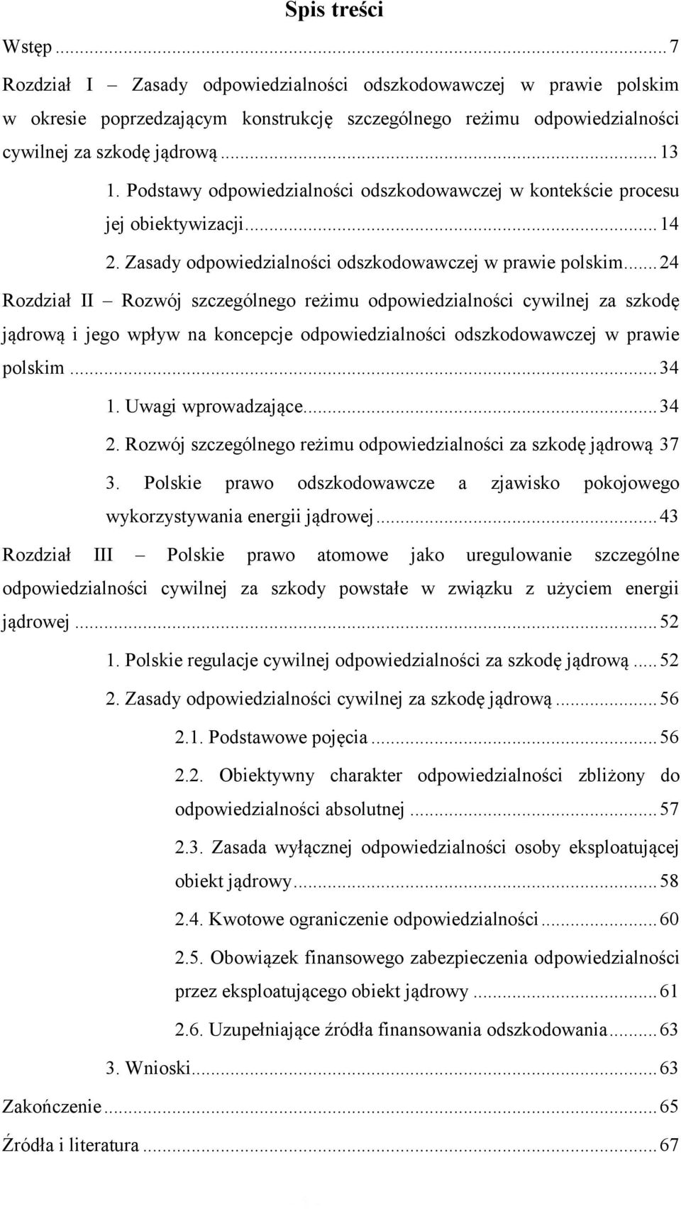 .. 24 Rozdział II Rozwój szczególnego reżimu odpowiedzialności cywilnej za szkodę jądrową i jego wpływ na koncepcje odpowiedzialności odszkodowawczej w prawie polskim... 34 1. Uwagi wprowadzające.