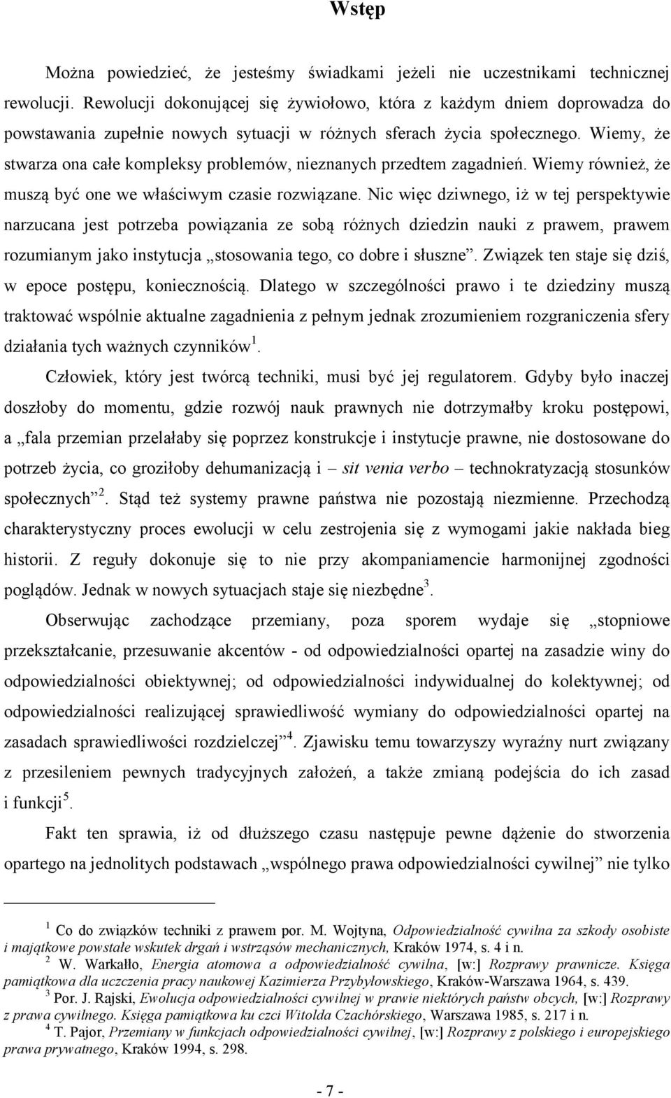Wiemy, że stwarza ona całe kompleksy problemów, nieznanych przedtem zagadnień. Wiemy również, że muszą być one we właściwym czasie rozwiązane.