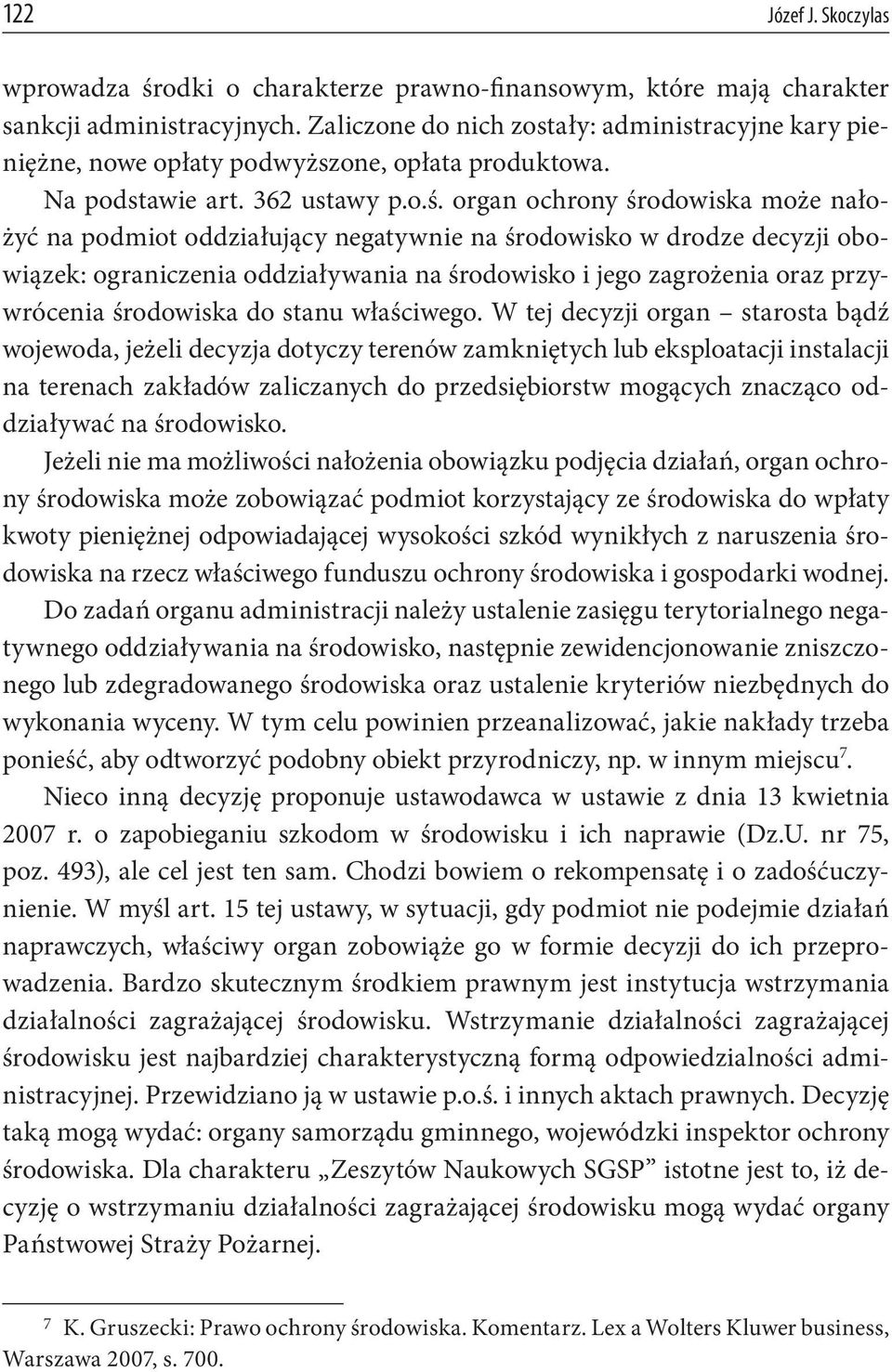 organ ochrony środowiska może nałożyć na podmiot oddziałujący negatywnie na środowisko w drodze decyzji obowiązek: ograniczenia oddziaływania na środowisko i jego zagrożenia oraz przywrócenia