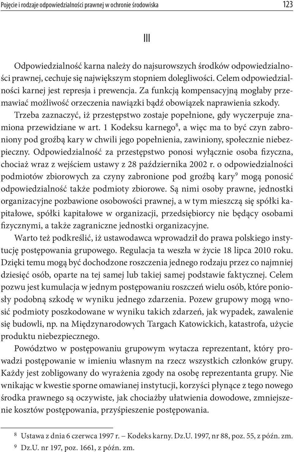 Trzeba zaznaczyć, iż przestępstwo zostaje popełnione, gdy wyczerpuje znamiona przewidziane w art.