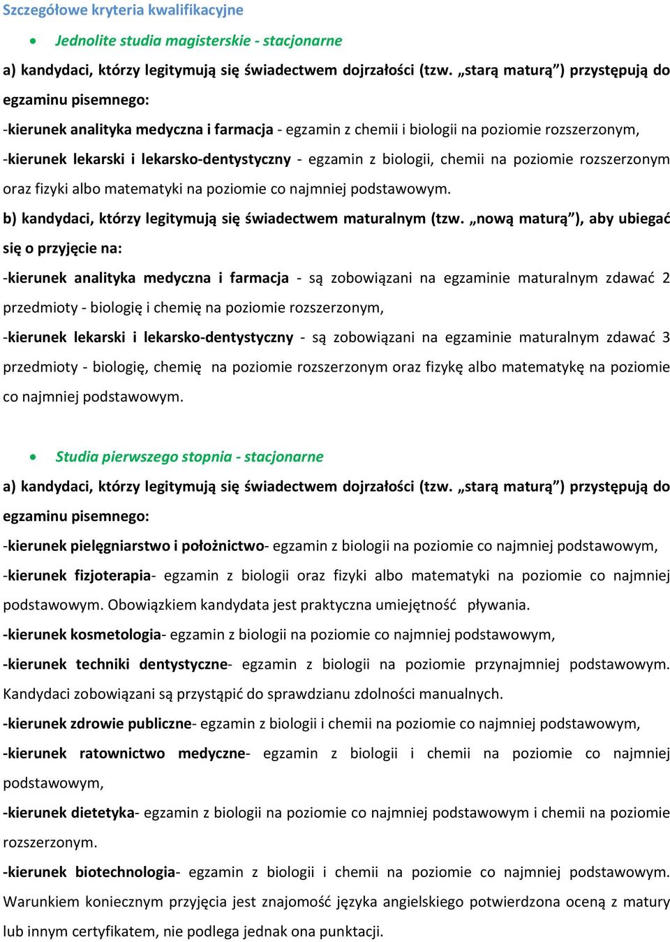 biologii, chemii na poziomie rozszerzonym oraz fizyki albo matematyki na poziomie co najmniej podstawowym. b) kandydaci, którzy legitymują się świadectwem maturalnym (tzw.